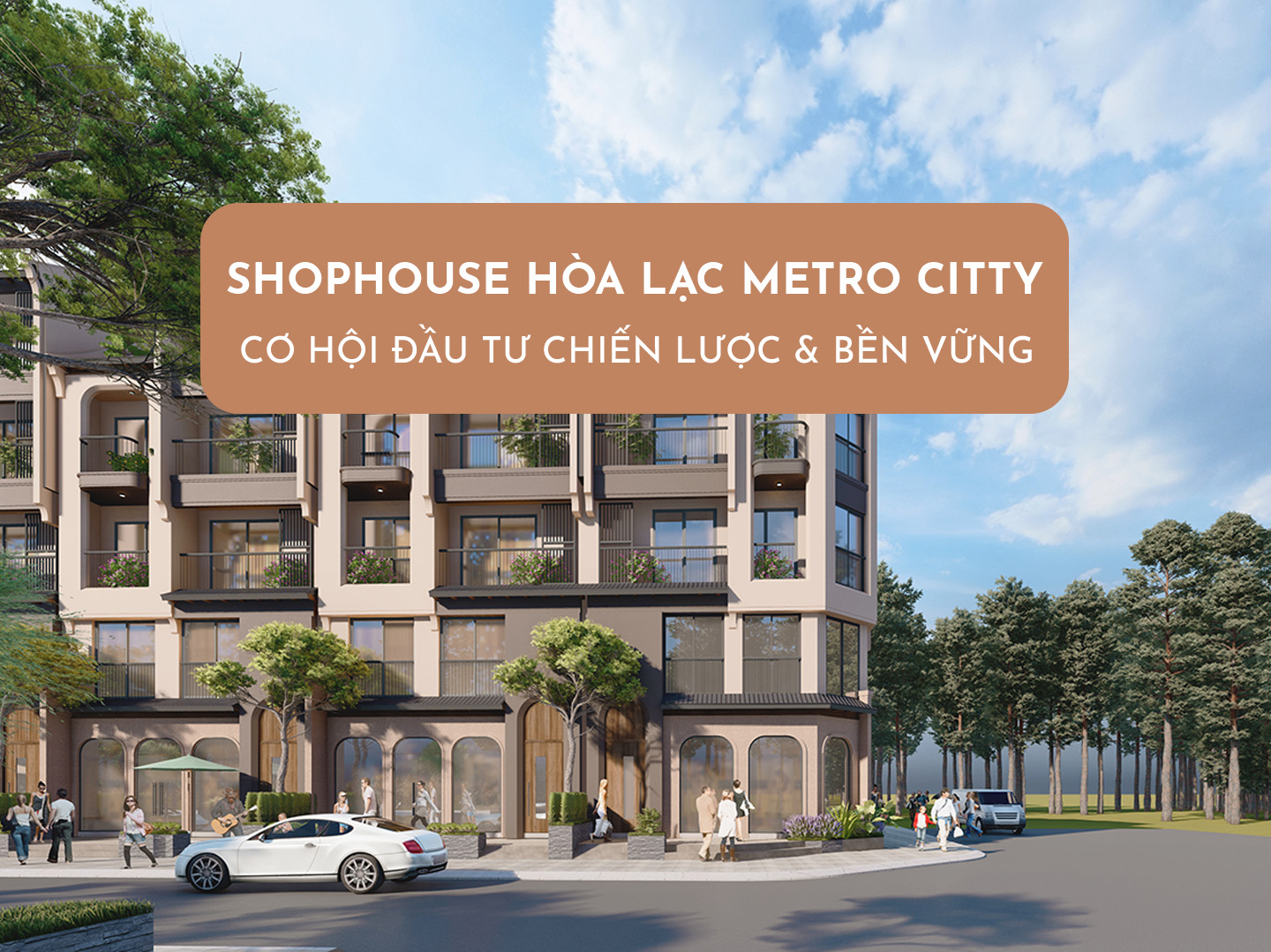 Shophouse Hòa Lạc Metro City – Cơ Hội Đầu Tư Chiến Lược và Bền Vững